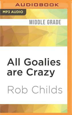 All Goalies Are Crazy by Rob Childs