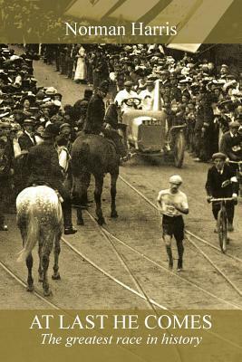 At Last He Comes: The Greatest Race in History by Norman Harris