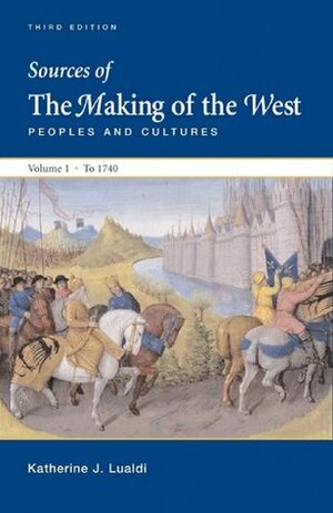 Sources of the Making of the West, Volume I: Peoples and Cultures by Katharine J. Lualdi