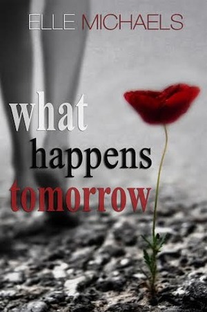 What Happens Tomorrow by Elle Michaels