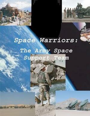 Space Warriors: The Army Space Support Team by U. S. Department of the Army