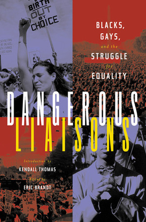 Dangerous Liaisons: Blacks, Gays, and the Struggle for Equality by Kendall Thomas, Eric Brandt