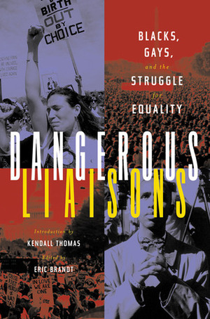 Dangerous Liaisons: Blacks, Gays, and the Struggle for Equality by Eric Brandt, Kendall Thomas