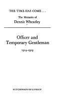 The Time Has Come: Officer and temporary gentleman, 1914-1919 by Dennis Wheatley
