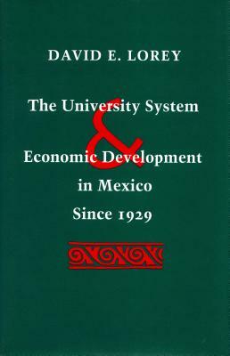 The University System and Economic Development in Mexico Since 1929 by David E. Lorey