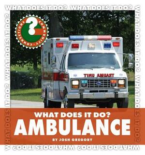 What Does It Do? Ambulance by Josh Gregory