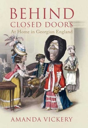 Behind Closed Doors: At Home in Georgian England by Amanda Vickery