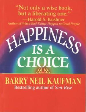 Happiness Is a Choice by Barry Neil Kaufman