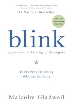 Blink: The Power of Thinking Without Thinking by Malcolm Gladwell