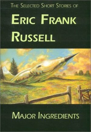 Major Ingredients: The Selected Short Stories of Eric Frank Russell by Mike Resnick, Eric Frank Russell, Rick Katze