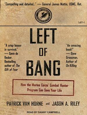 Left of Bang: How the Marine Corps' Combat Hunter Program Can Save Your Life by Patrick Van Horne, Jason A. Riley