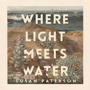 Where Light Meets Water by Susan Paterson