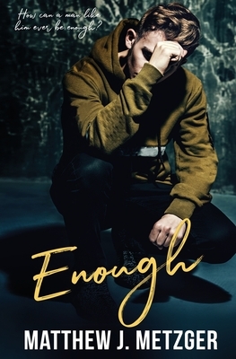 Enough by Matthew J. Metzger