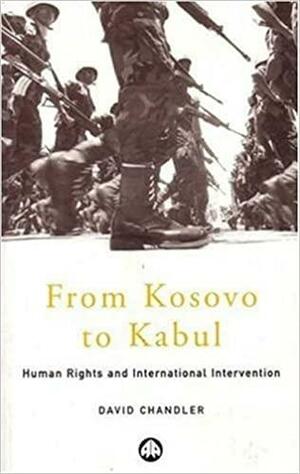 From Kosovo to Kabul: Human Rights and International Intervention by David Chandler