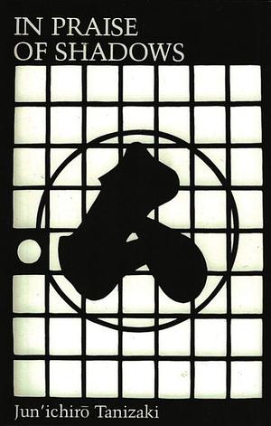 In Praise of Shadows by Jun'ichirō Tanizaki