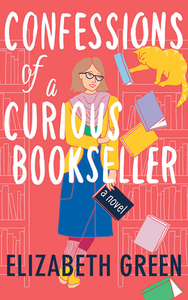 Confessions of a Curious Bookseller by Elizabeth Green