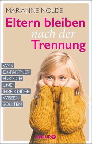 Eltern bleiben nach der Trennung: Was Ex-Partner für sich und ihre Kinder wissen sollten by Marianne Nolde