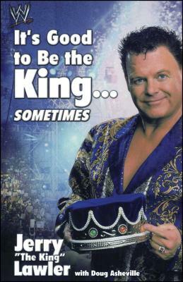 It's Good to Be the King...Sometimes by Jerry Lawler