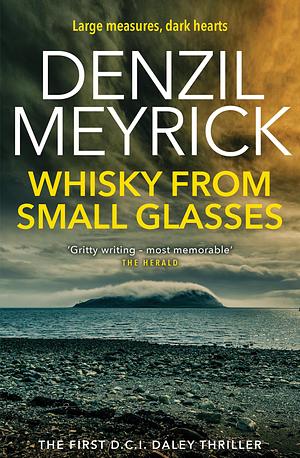 Whisky from Small Glasses by D.A. Meyrick, Denzil Meyrick