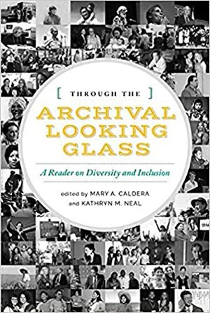 Through the Archival Looking Glass: A Reader on Diversity and Inclusion by Mary Caldera, Kathryn M. Neal