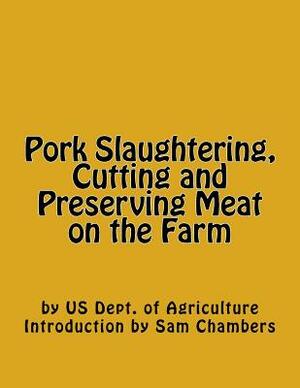 Pork Slaughtering, Cutting and Preserving Meat on the Farm by Us Dept of Agriculture