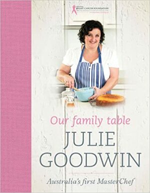 Our Family Table by Julie Goodwin, Margaret Fulton