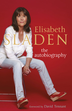 Elisabeth Sladen: The Autobiography by David Tennant, Elisabeth Sladen