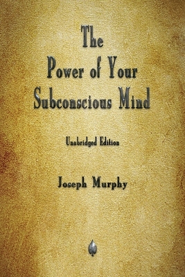 The Power of Your Subconscious Mind by Joseph Murphy