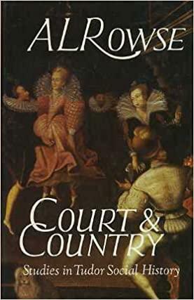 Court and Country: Studies in Tudor Social History by A.L. Rowse