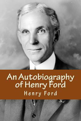An Autobiography of Henry Ford by Henry Ford