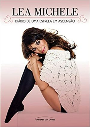 Lea Michele - Diário de Uma Estrela em Ascensão by Lea Michele