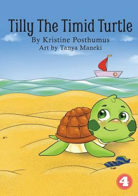 Tilly The Timid Turtle by Kristine Posthumus