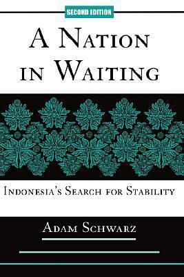 A Nation in Waiting : Indonesia's Search for Stability by Adam Schwarz, Adam Schwarz