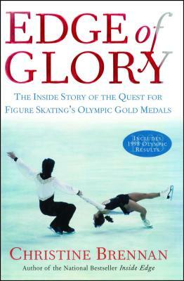 Edge of Glory: The Inside Story of the Quest for Figure Skatings Olympic Gold Medals by Christine Brennan