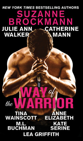 Way of the Warrior by Kate SeRine, Catherine Mann, Tina Wainscott, Anne Elizabeth, Julie Ann Walker, Lea Griffith, M.L. Buchman, Suzanne Brockmann