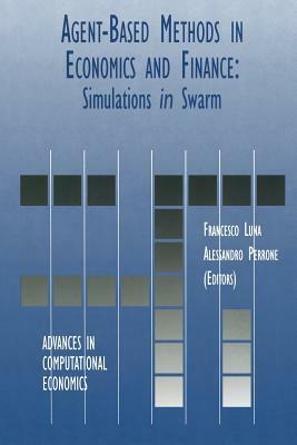 Agent-Based Methods in Economics and Finance: Simulations in Swarm by 