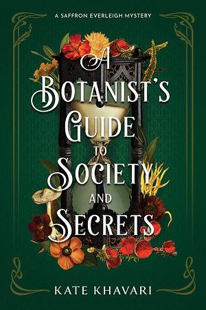 A Botanist's Guide to Society and Secrets by Kate Khavari