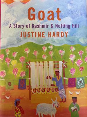 Goat: A Story of Kashmir &amp; Notting Hill by Justine Hardy