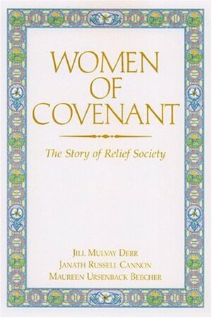 Women of Covenant by Jill Mulvay Derr, Janath Russell Cannon, Maureen Ursenbach Beecher