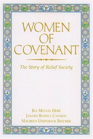 Women of Covenant by Maureen Ursenbach Beecher, Janath Russell Cannon, Jill Mulvay Derr