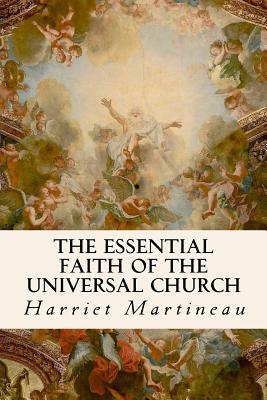 The Essential Faith of the Universal Church by Harriet Martineau