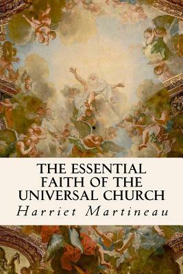 The Essential Faith of the Universal Church by Harriet Martineau