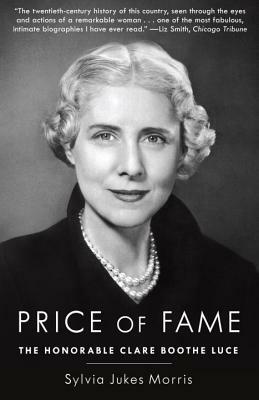 Price of Fame: The Honorable Clare Boothe Luce by Sylvia Jukes Morris