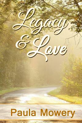 Legacy and Love by Paula Mowery