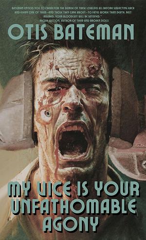 My Vice Is Your Unfathomable Agony by Otis Bateman, Otis Bateman