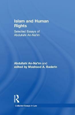Islam and Human Rights: Selected Essays of Abdullahi An-Na'im by Abdullahi Ahmed An-Na'im