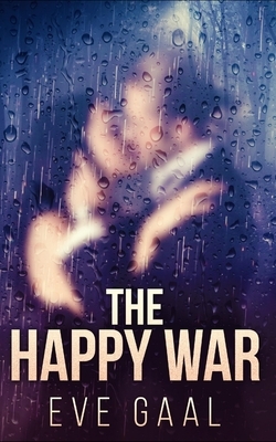The Happy War by Eve Gaal