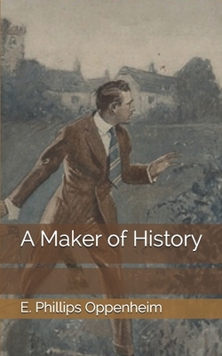 A Maker of History by Edward Phillips Oppenheim