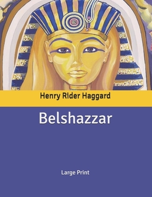 Belshazzar: Large Print by H. Rider Haggard