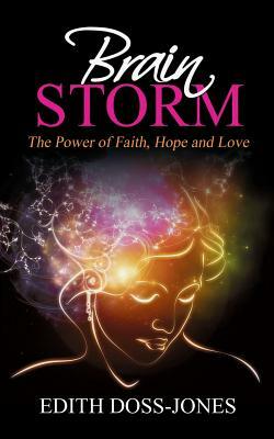 Brain Storm: The Power of Faith, Hope and Love by Edith Jones